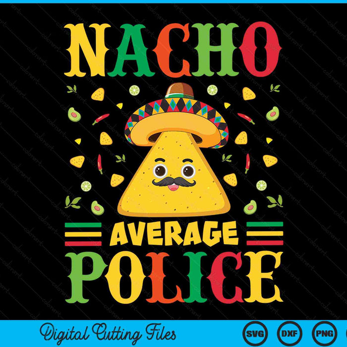 Nacho average police Cinco de Mayo sombrero Mexican SVG PNG cut file for Cricut