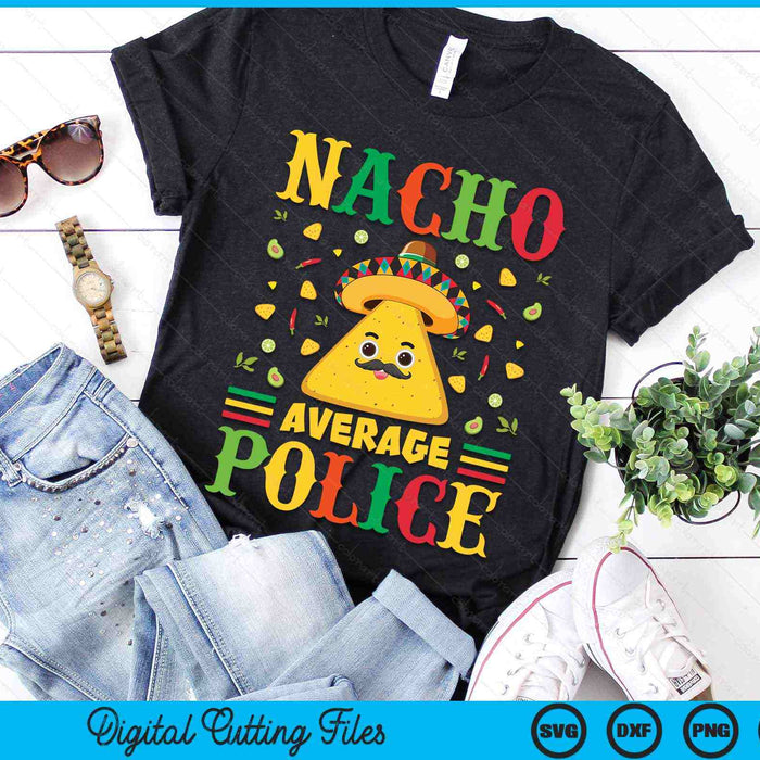 Nacho Average Police Cinco De Mayo Sombrero Mexican SVG PNG Digital Cutting Files