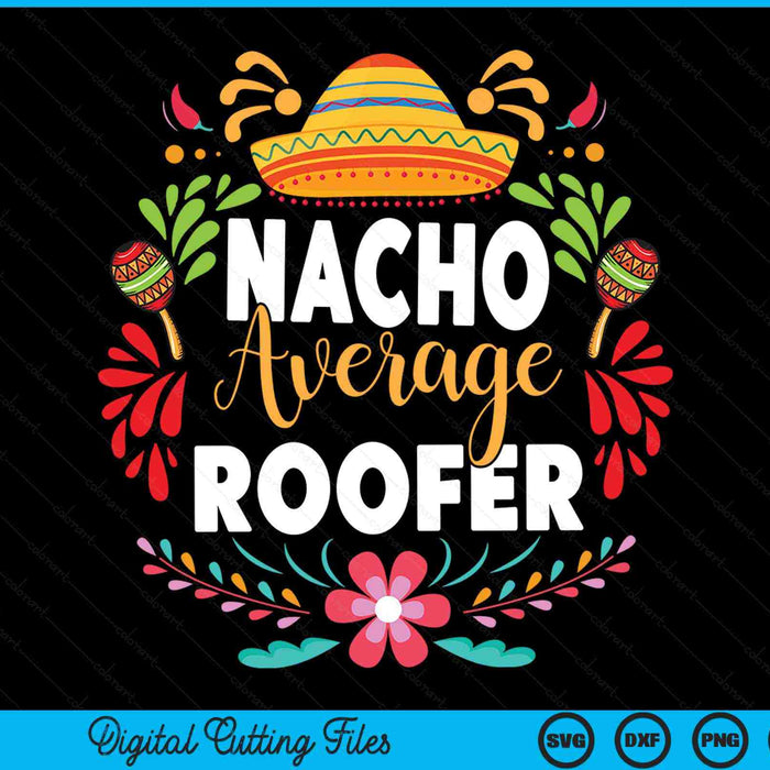 Nacho Average Roofer Cinco De Mayo Mexican Matching Family SVG PNG Cutting Printable Files