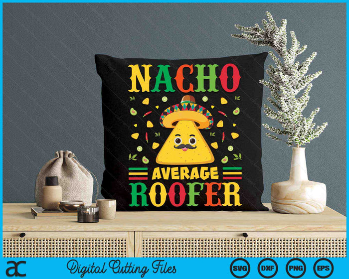 Nacho Average Roofer Cinco De Mayo Sombrero Mexican SVG PNG Digital Cutting Files