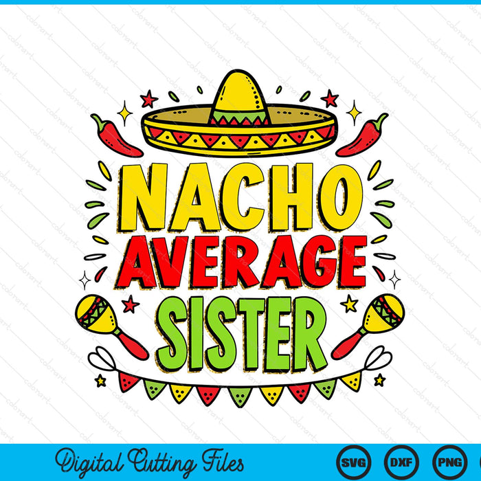 Nacho Average Sister Sublimation Funny Cinco De Mayo SVG PNG Digital Printable Files