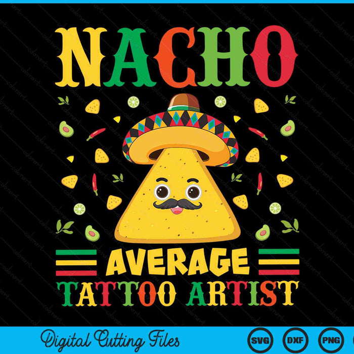 Nacho average tattoo artist Cinco de Mayo sombrero Mexican SVG PNG cut file for Cricut