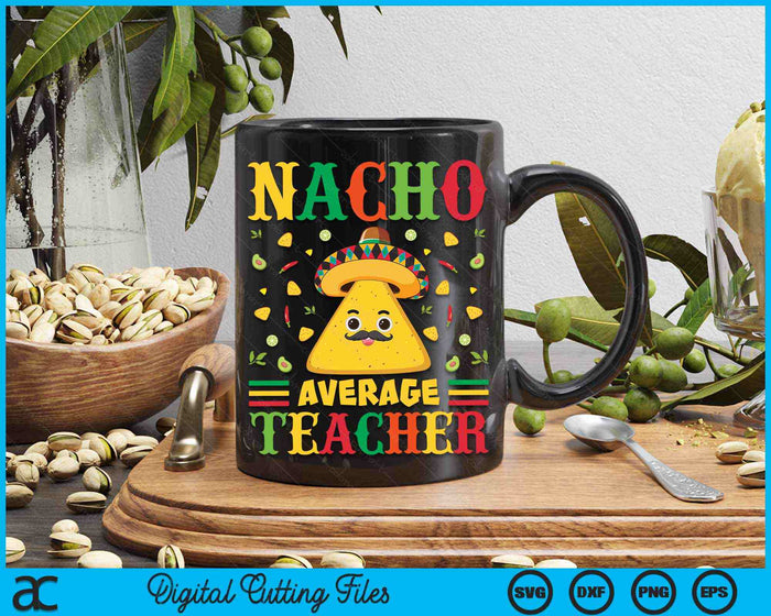Nacho gemiddelde leraar Cinco De Mayo Sombrero Mexicaanse SVG PNG digitale snijbestanden