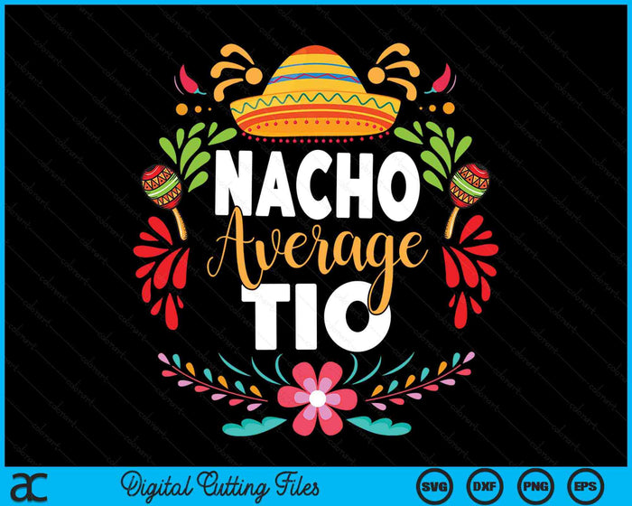 Nacho Average Tio Cinco De Mayo Mexican Matching Family SVG PNG Digital Cutting Files