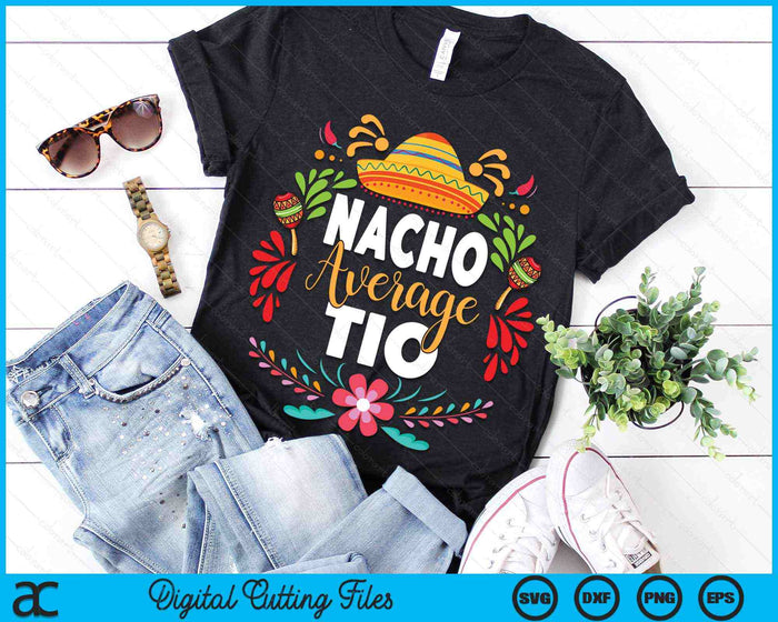 Nacho Average Tio Cinco De Mayo Mexican Matching Family SVG PNG Digital Cutting Files