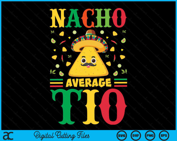 Nacho Average Tio Cinco De Mayo Sombrero Mexican SVG PNG Digital Cutting Files