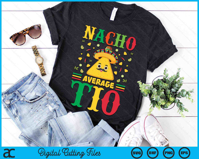 Nacho Average Tio Cinco De Mayo Sombrero Mexican SVG PNG Digital Cutting Files