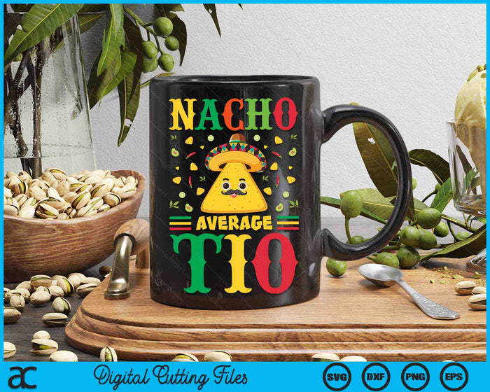 Nacho Average Tio Cinco De Mayo Sombrero Mexican SVG PNG Digital Cutting Files