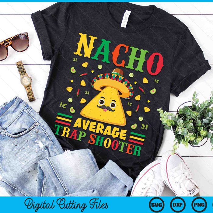 Nacho Average Trap Shooter Cinco De Mayo Sombrero Mexican SVG PNG Digital Cutting Files