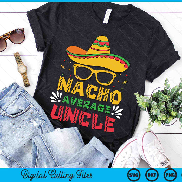 Nacho Average Uncle Cinco De Mayo Men Sombrero SVG PNG Digital Cutting Files