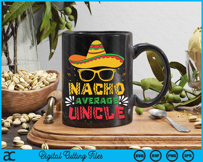 Nacho Average Uncle Cinco De Mayo Men Sombrero SVG PNG Digital Cutting Files