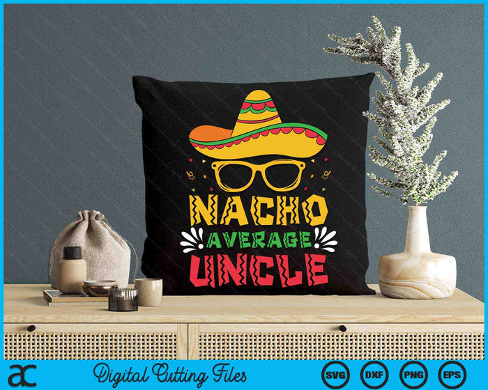 Nacho Average Uncle Cinco De Mayo Men Sombrero SVG PNG Digital Cutting Files