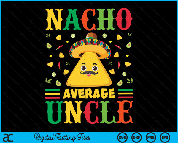 Nacho Average Uncle Cinco de Mayo Sombrero Mexican SVG PNG Digital Cutting Files