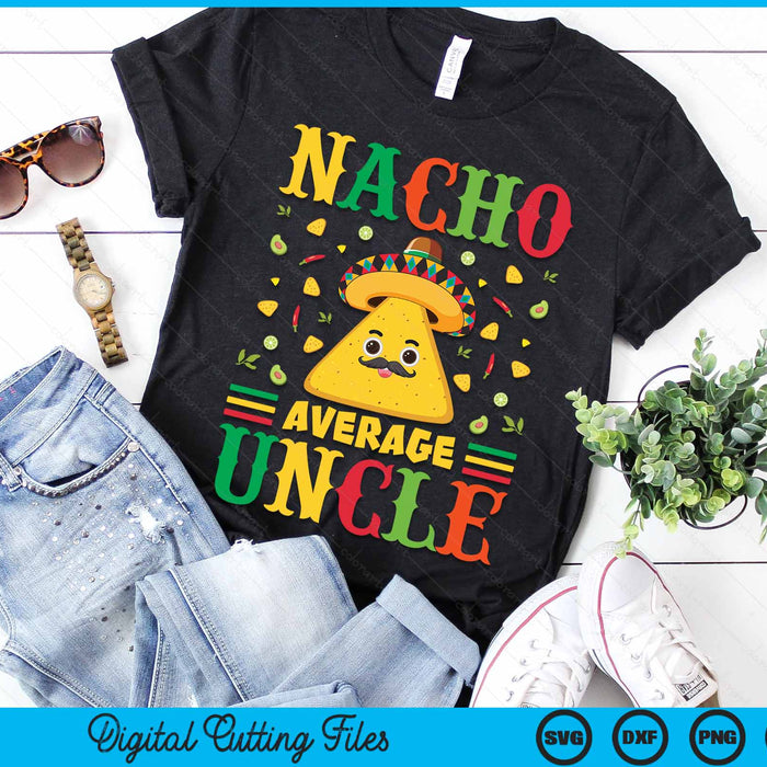 Nacho Average Uncle Cinco de Mayo Sombrero Mexican SVG PNG Digital Cutting Files