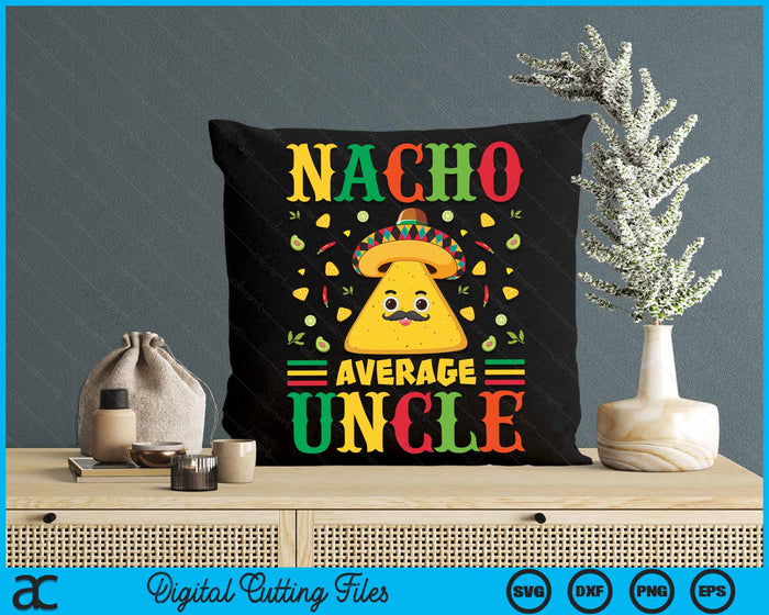 Nacho Average Uncle Cinco de Mayo Sombrero Mexican SVG PNG Digital Cutting Files