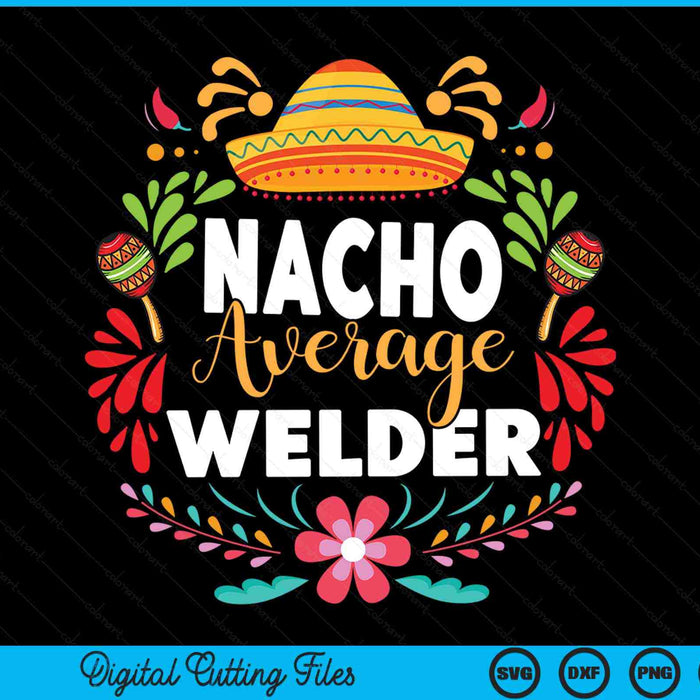 Nacho Average Welder Cinco De Mayo Mexican Matching Family SVG PNG Cutting Printable Files