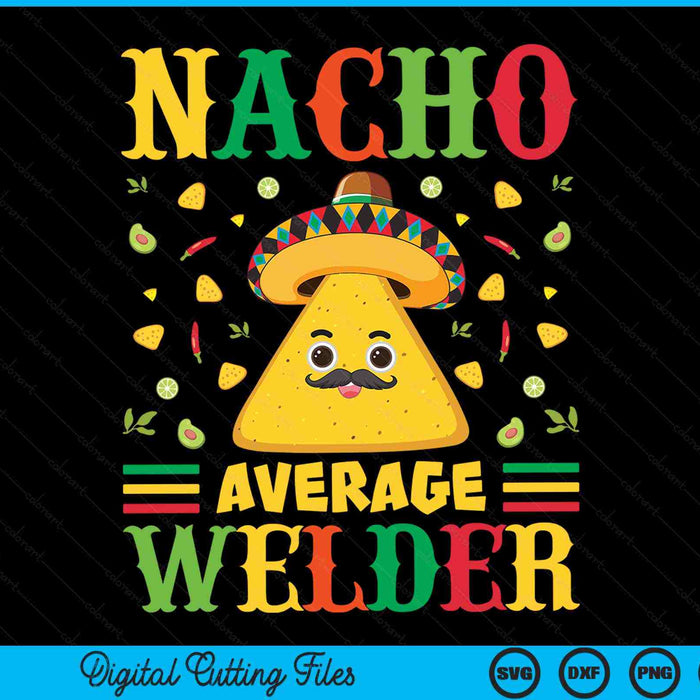 Nacho Average Welder Cinco De Mayo Sombrero Mexican SVG PNG Digital Cutting Files
