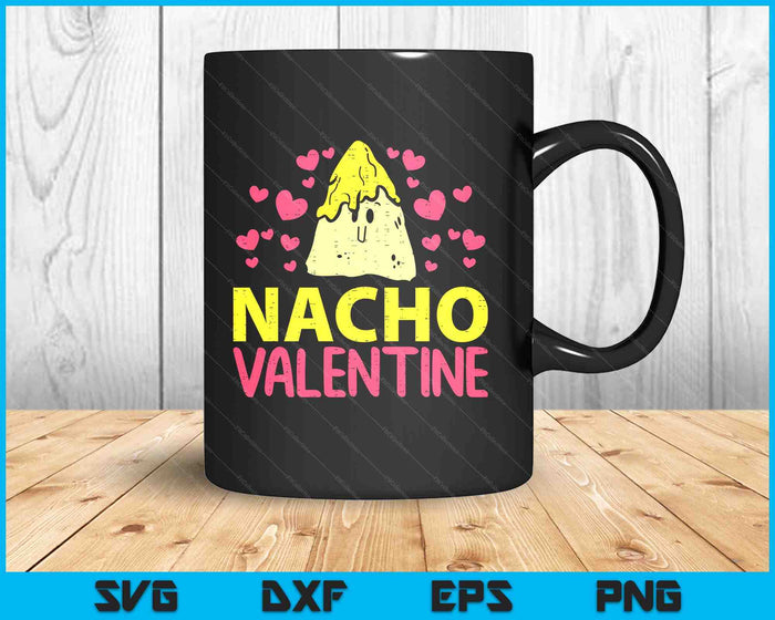 Nacho Valentine Funny Valentine's Day Food Pun Mexican SVG PNG Digital Cutting Files