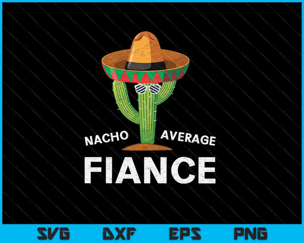 Nacho Average Fiance SVG PNG Cutting Printable Files