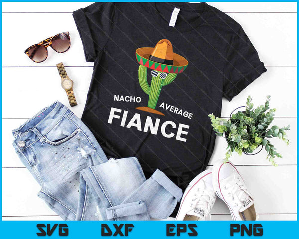 Nacho Average Fiance SVG PNG Cutting Printable Files - on a t-shirt