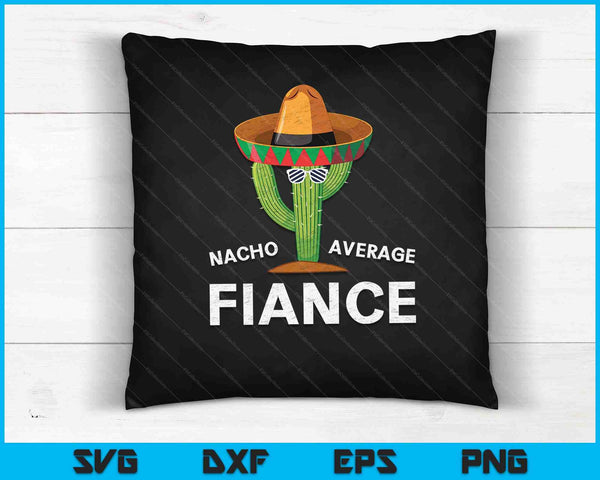 Nacho Average Fiance SVG PNG Cutting Printable Files