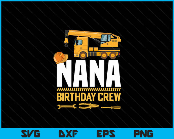 Nana Birthday Crew Construction Birthday SVG PNG Digital Cutting Files