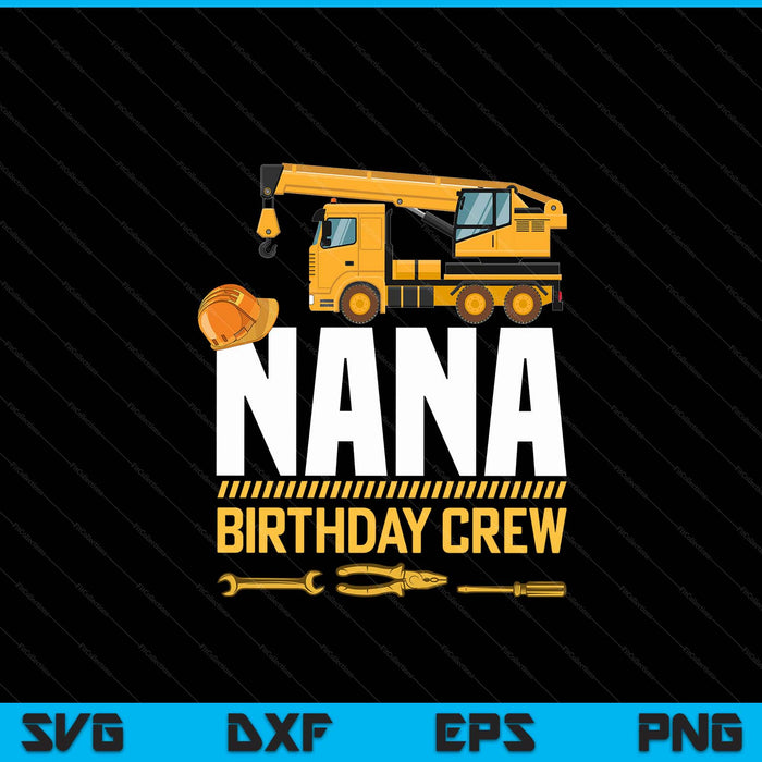 Nana Birthday Crew Construction Birthday SVG PNG Digital Cutting Files