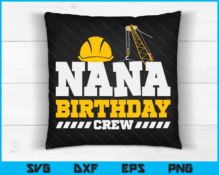 Nana Birthday Crew Construction Birthday Party SVG PNG Digital Printable Files