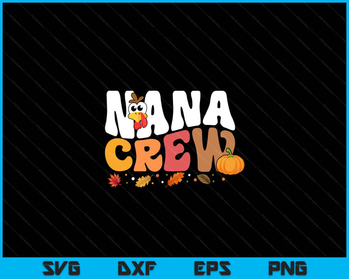 Nana Crew Thanksgiving Family Matching Turkey Day Fall SVG PNG Digital Printable Files