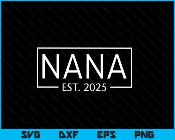 Nana Est 2025 Promoted To Nana 2025 Pregnancy Announcement SVG PNG Digital Printable Files