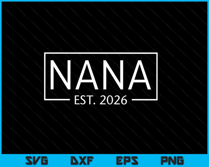 Nana Est 2026 Promoted To Nana 2026 Pregnancy Announcement SVG PNG Digital Printable Files