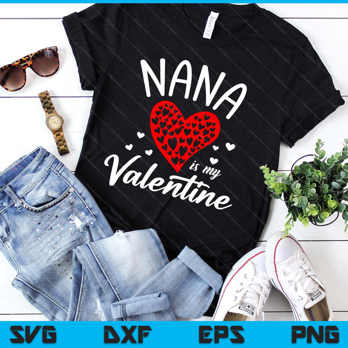 Nana Is My Valentine SVG PNG Digital Printable Files
