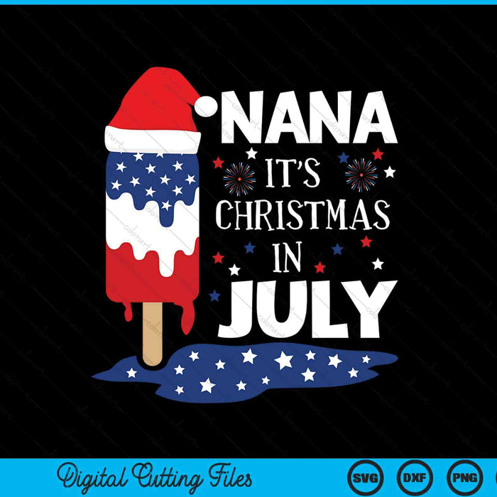 Nana It's Christmas In July Ice Pops 4th of July SVG PNG Digital Cutting Files