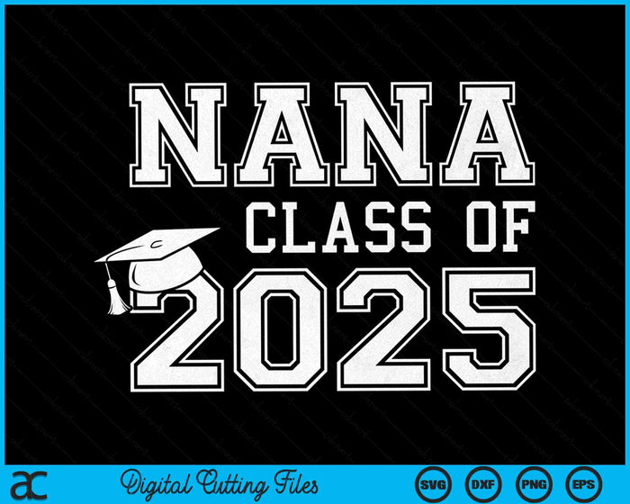 Nana Of A Class Of 2025 Graduate Nana SVG PNG Digital Cutting Files