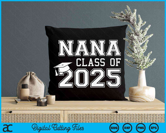 Nana Of A Class Of 2025 Graduate Nana SVG PNG Digital Cutting Files