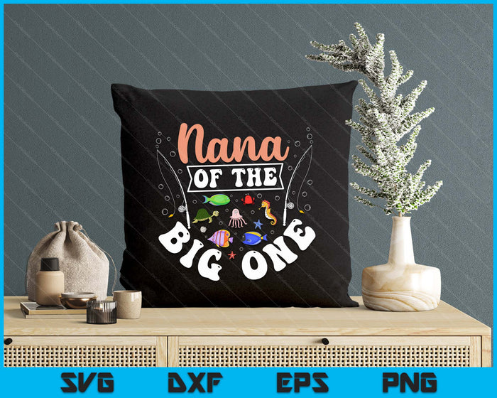 Nana Of The Big One Fishing Birthday Party Celebration SVG PNG Digital Printable Files