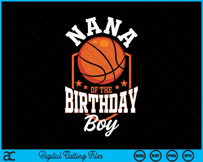 Nana Of The Birthday Boy Basketball Theme Bday Party SVG PNG Digital Cutting File