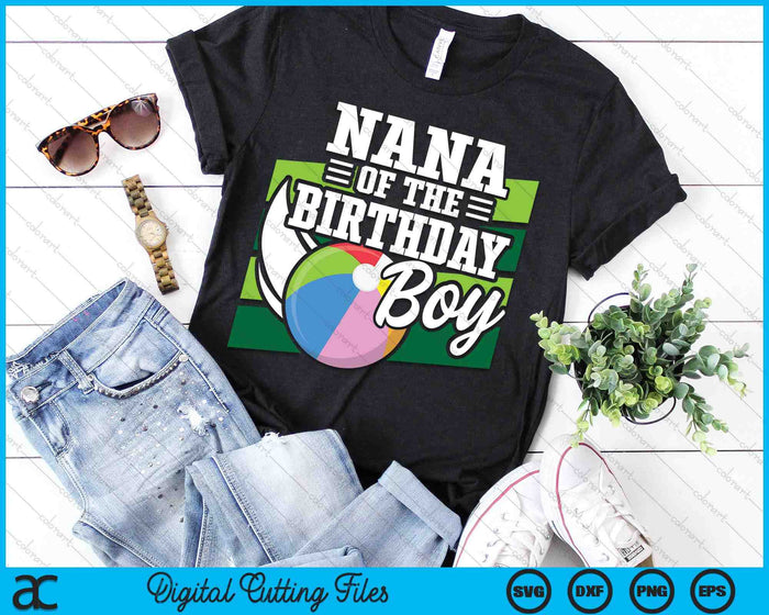 Nana Of The Birthday Boy Beach Ball Lover Birthday SVG PNG Digital Cutting Files