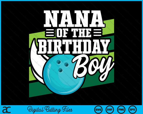Nana Of The Birthday Boy Bowling Lover Birthday SVG PNG Digital Cutting Files
