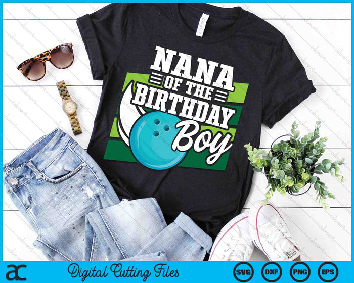 Nana Of The Birthday Boy Bowling Lover Birthday SVG PNG Digital Cutting Files