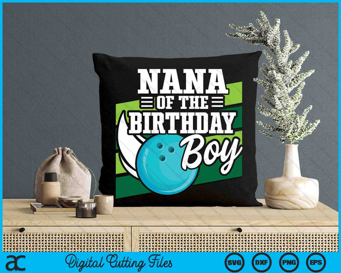 Nana Of The Birthday Boy Bowling Lover Birthday SVG PNG Digital Cutting Files