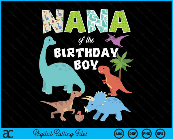 Nana Of The Birthday Boy Dinosaur Birthday Theme SVG PNG Digital Cutting Files