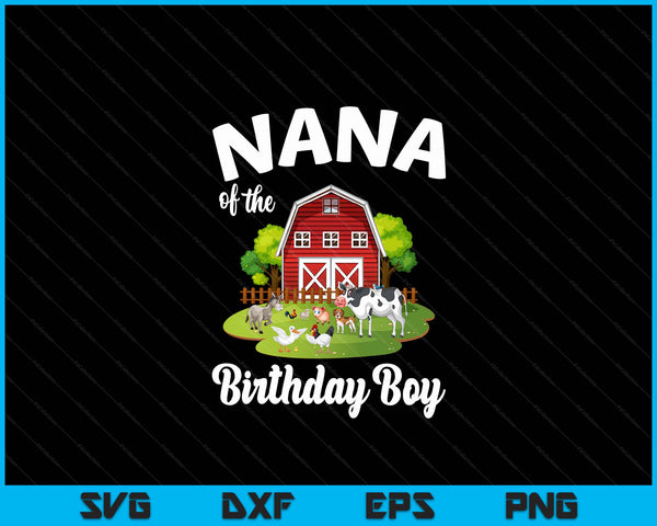 Nana Of The Birthday Boy Farm Animal Bday Party Celebration SVG PNG Digital Cutting Files