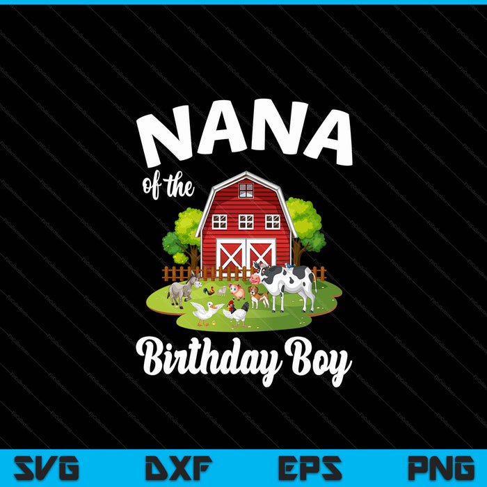 Nana Of The Birthday Boy Farm Animal Bday Party Celebration SVG PNG Digital Cutting Files