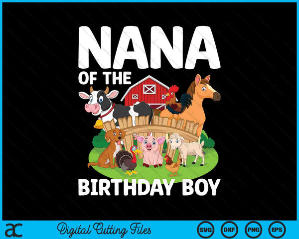 Nana Of The Birthday Boy Farm Animal Bday Party Celebration SVG PNG Digital Printable Files