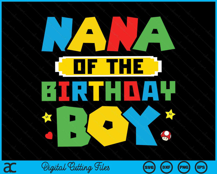 Nana Of The Birthday Boy Game Gaming Family SVG PNG Digital Cutting Files