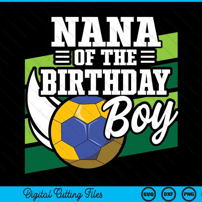 Nana Of The Birthday Boy Handball Lover Birthday SVG PNG Digital Cutting Files
