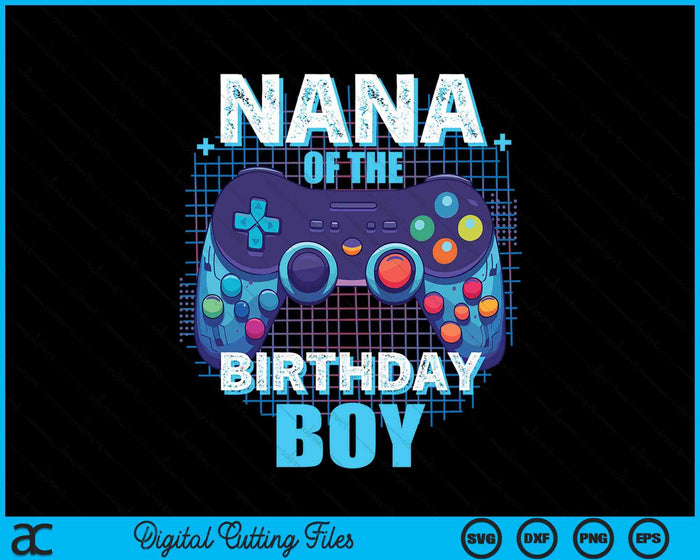 Nana Of The Birthday Boy Matching Video Game Birthday Party SVG PNG Digital Cutting File