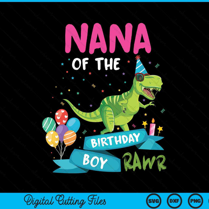 Nana Of The Birthday Boy T-Rex RAWR Dinosaur Birthday SVG PNG Digital Cutting Files