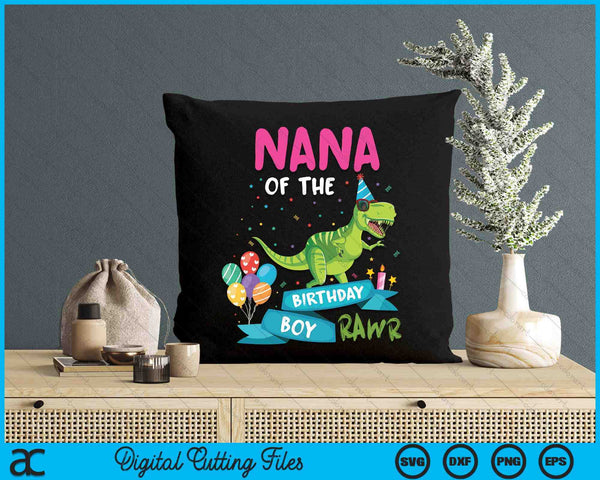 Nana Of The Birthday Boy T-Rex RAWR Dinosaur Birthday SVG PNG Digital Cutting Files